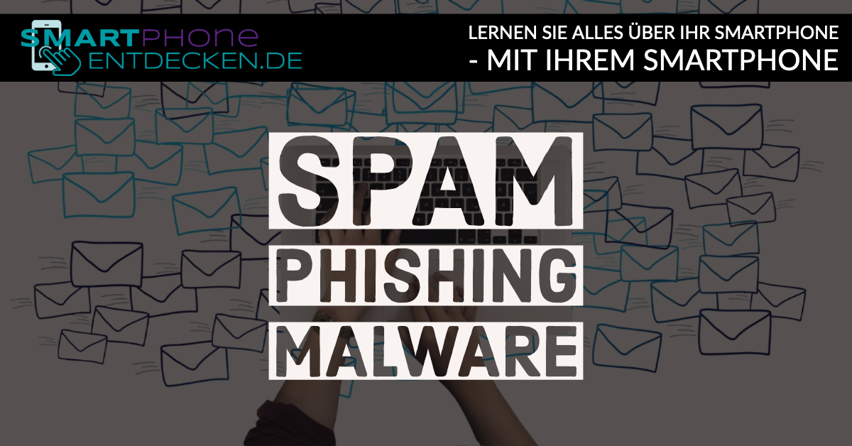 Spam, Phishing und Malware